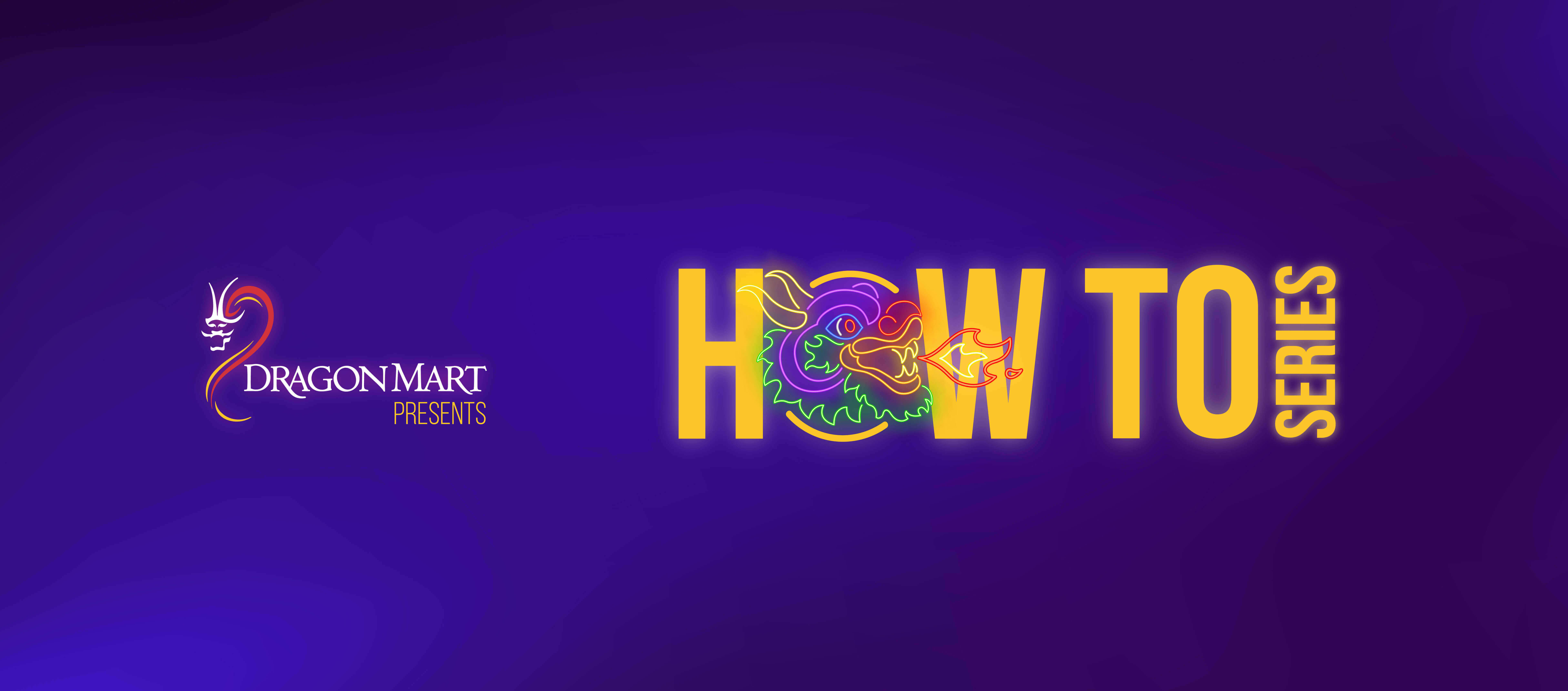 Dragon Mart's How To Series